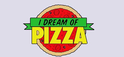 I Dream Of Pizza