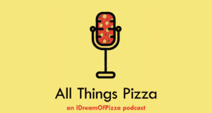 IDreamOfPizza Launches A Podcast: ALL THINGS PIZZA